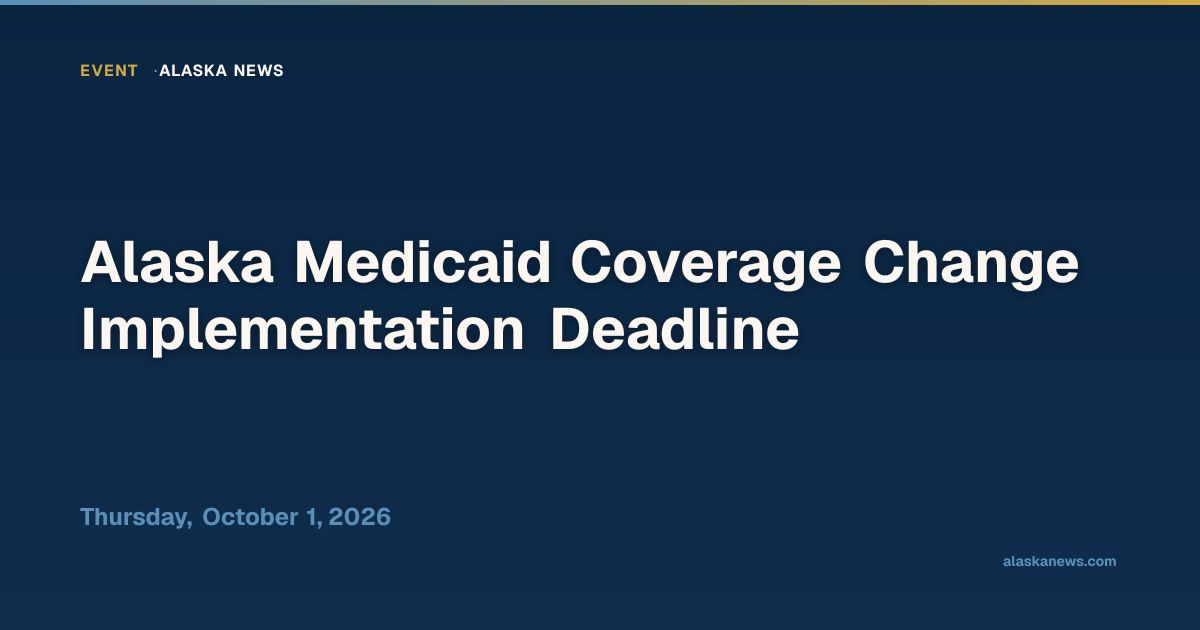 Alaska Medicaid Coverage Change Implementation Deadline — Alaska News ...