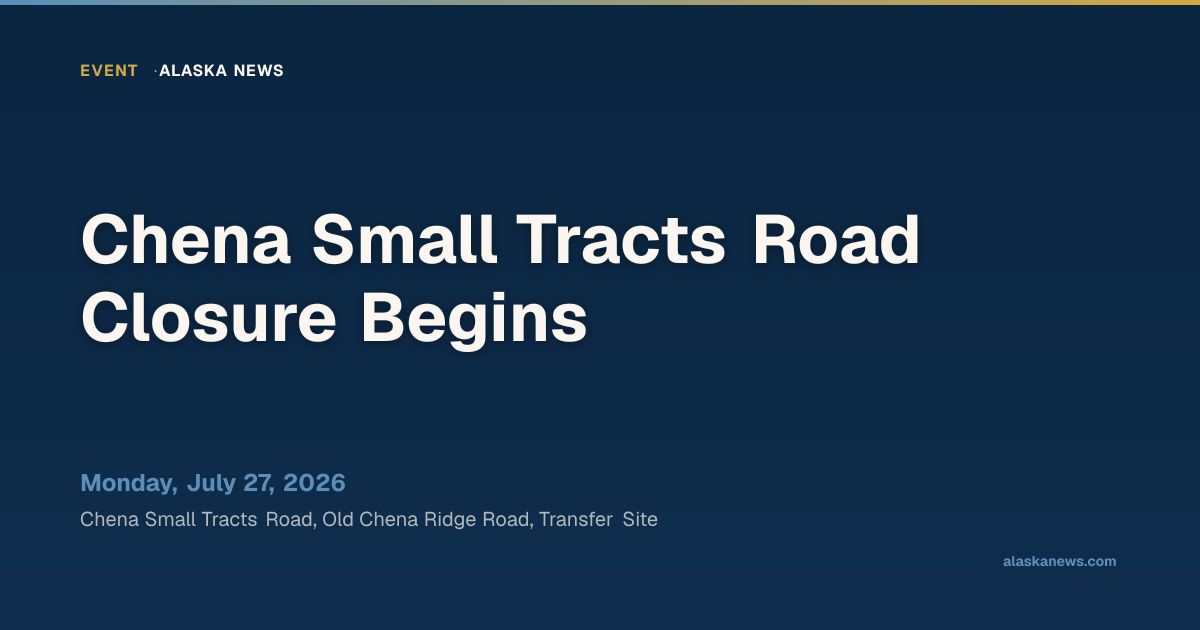 Chena Small Tracts Road Closure Begins — Alaska News | Alaska News