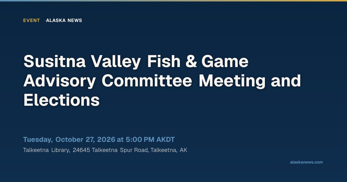Susitna Valley Fish & Game Advisory Committee Meeting and Elections ...